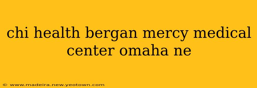 chi health bergan mercy medical center omaha ne