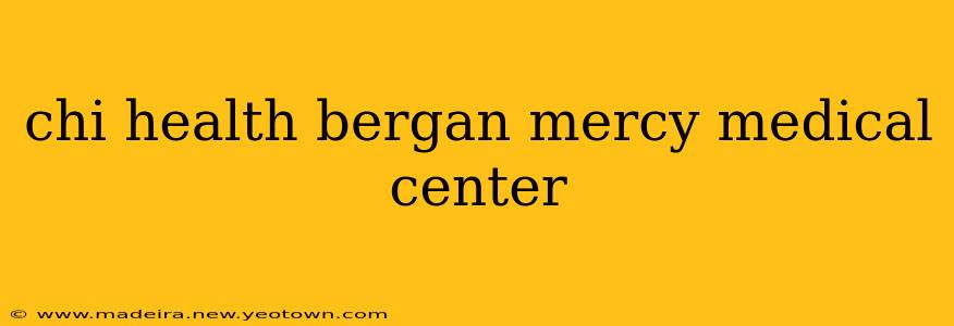 chi health bergan mercy medical center