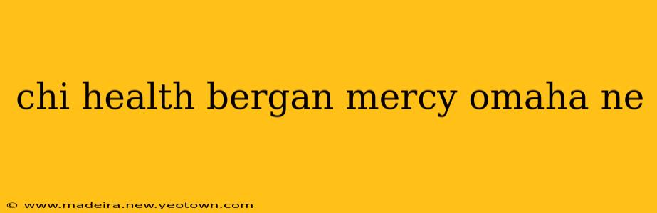 chi health bergan mercy omaha ne