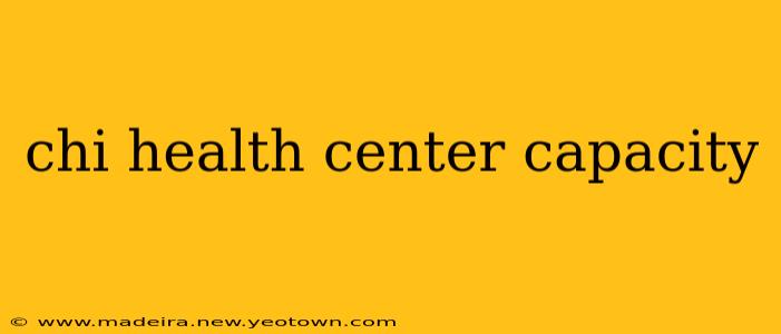 chi health center capacity