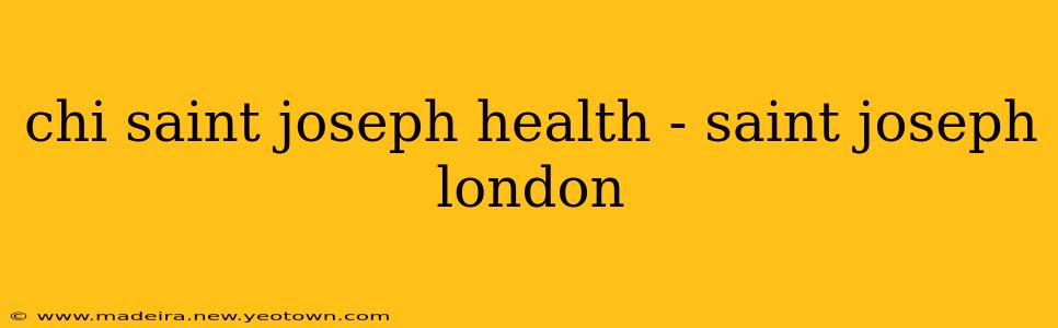 chi saint joseph health - saint joseph london