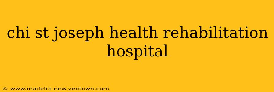 chi st joseph health rehabilitation hospital