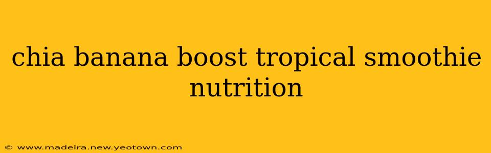 chia banana boost tropical smoothie nutrition
