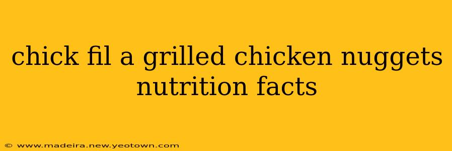 chick fil a grilled chicken nuggets nutrition facts