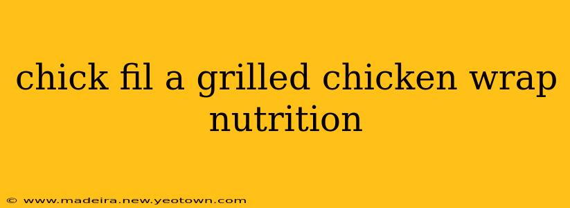chick fil a grilled chicken wrap nutrition
