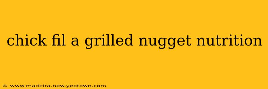 chick fil a grilled nugget nutrition