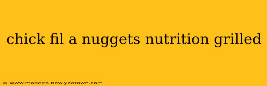 chick fil a nuggets nutrition grilled