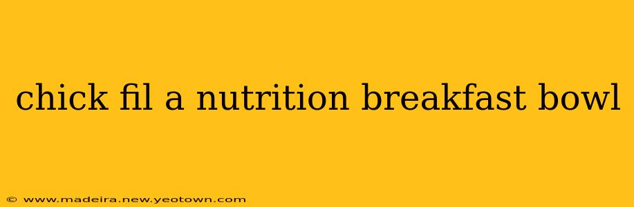 chick fil a nutrition breakfast bowl