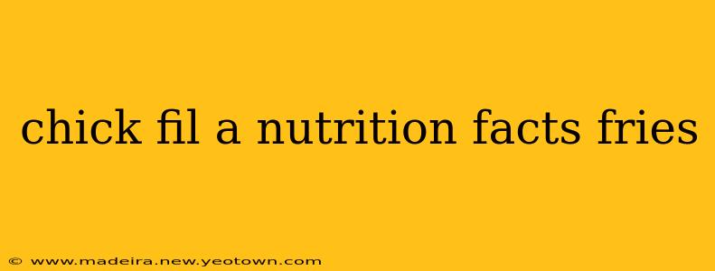 chick fil a nutrition facts fries