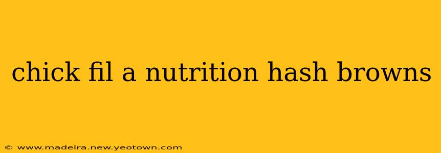 chick fil a nutrition hash browns