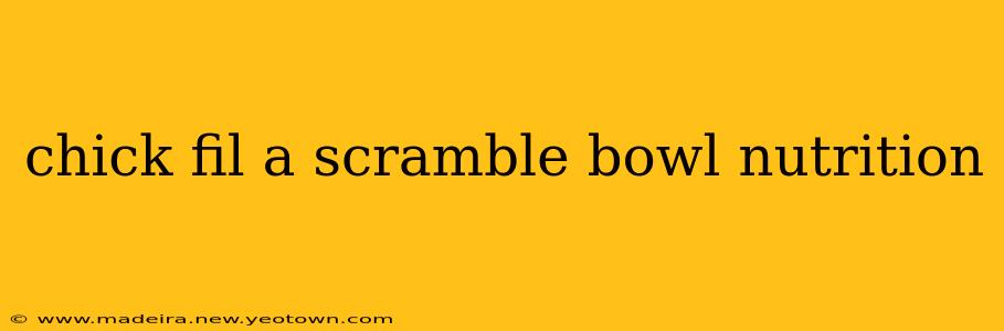 chick fil a scramble bowl nutrition