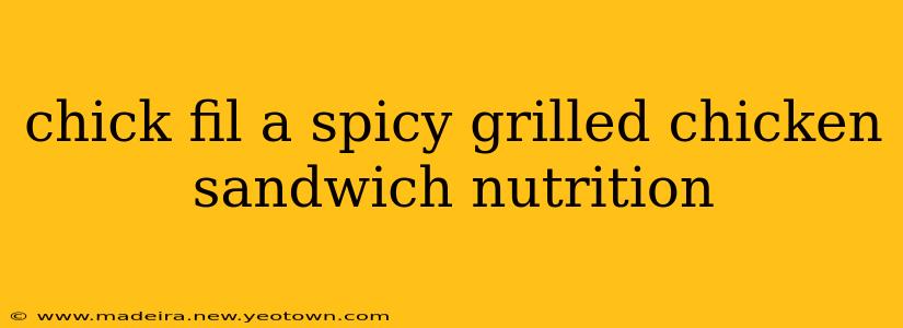 chick fil a spicy grilled chicken sandwich nutrition