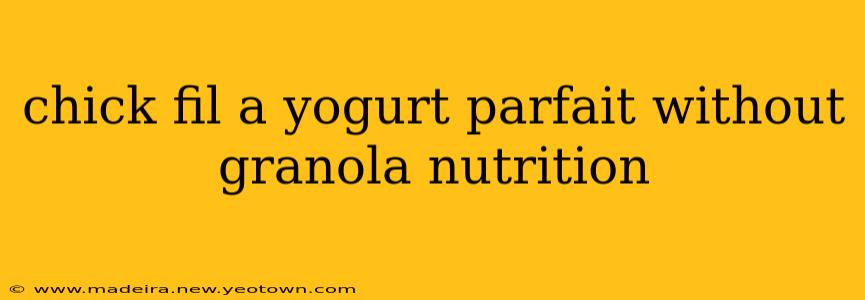 chick fil a yogurt parfait without granola nutrition
