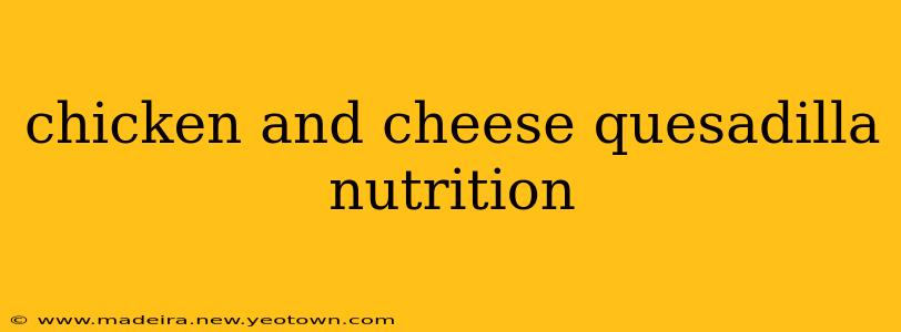chicken and cheese quesadilla nutrition
