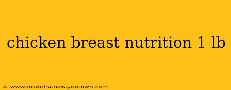 chicken breast nutrition 1 lb