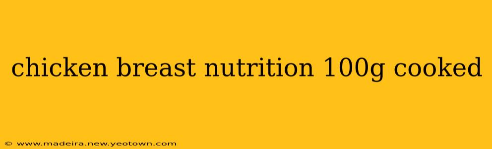 chicken breast nutrition 100g cooked
