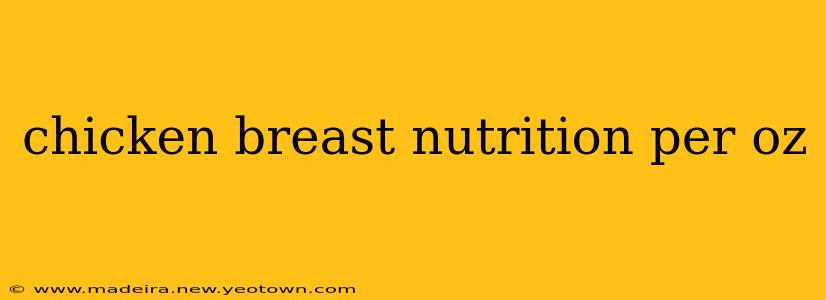 chicken breast nutrition per oz