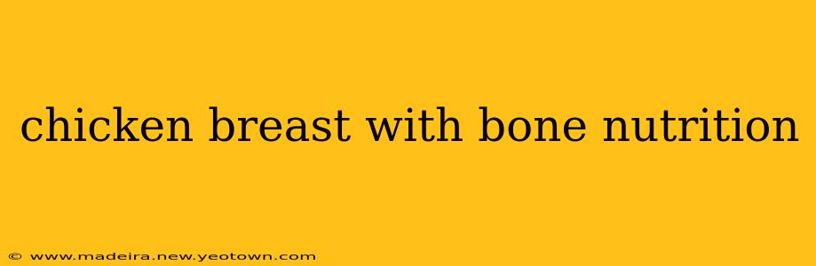 chicken breast with bone nutrition