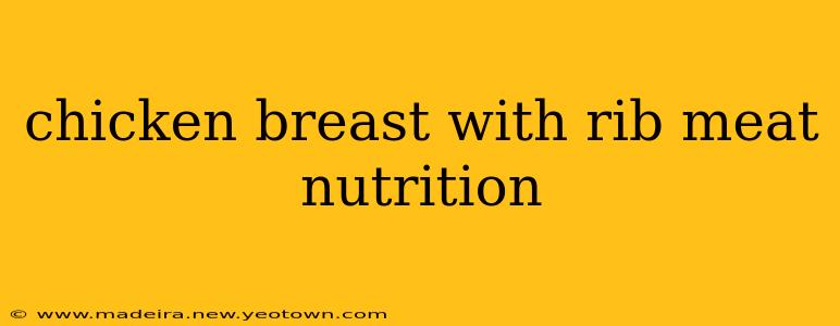 chicken breast with rib meat nutrition