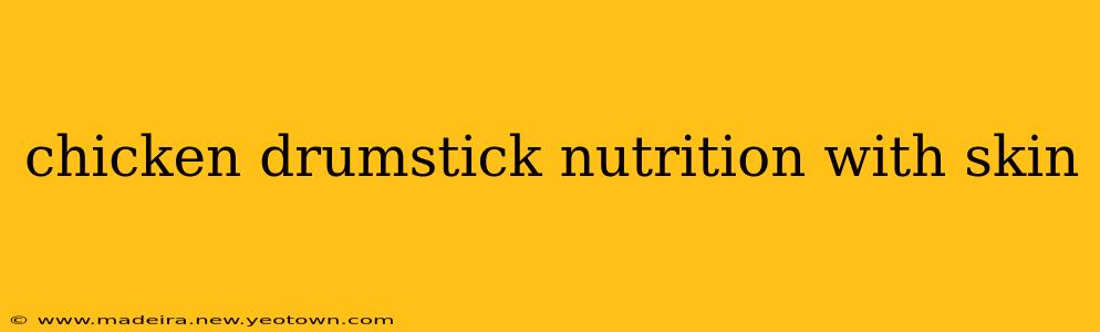 chicken drumstick nutrition with skin