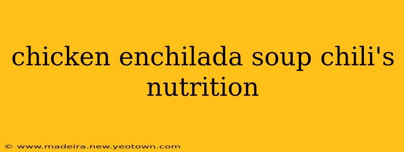 chicken enchilada soup chili's nutrition