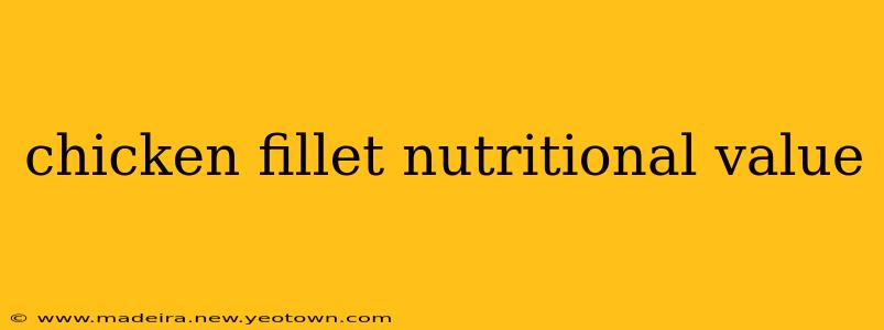 chicken fillet nutritional value