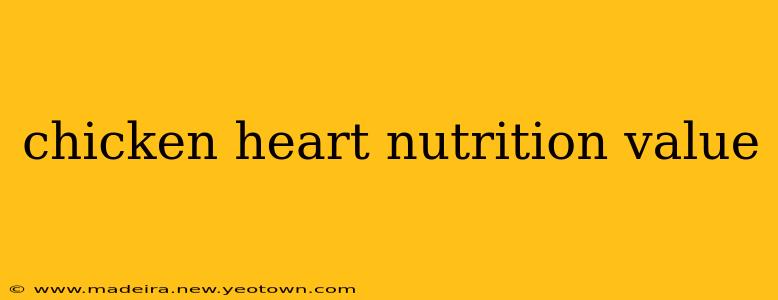chicken heart nutrition value