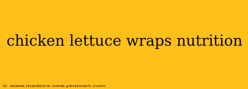 chicken lettuce wraps nutrition