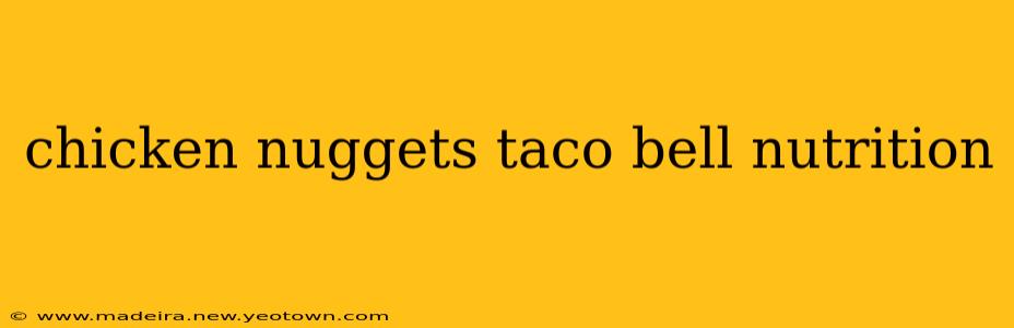 chicken nuggets taco bell nutrition