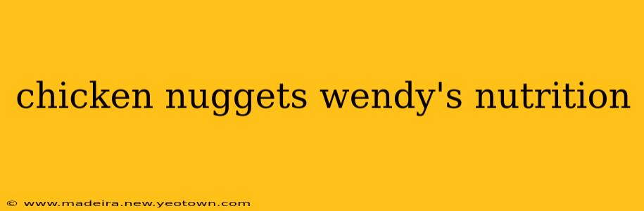 chicken nuggets wendy's nutrition