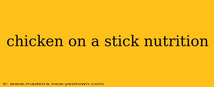 chicken on a stick nutrition