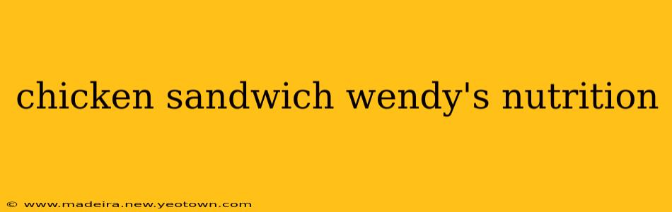 chicken sandwich wendy's nutrition