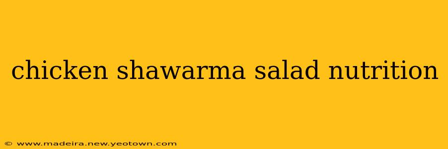 chicken shawarma salad nutrition