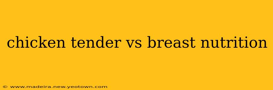 chicken tender vs breast nutrition