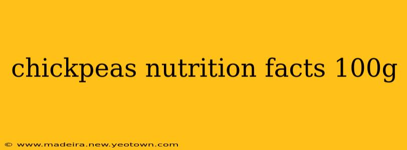 chickpeas nutrition facts 100g