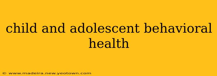 child and adolescent behavioral health