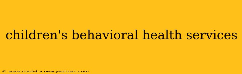 children's behavioral health services