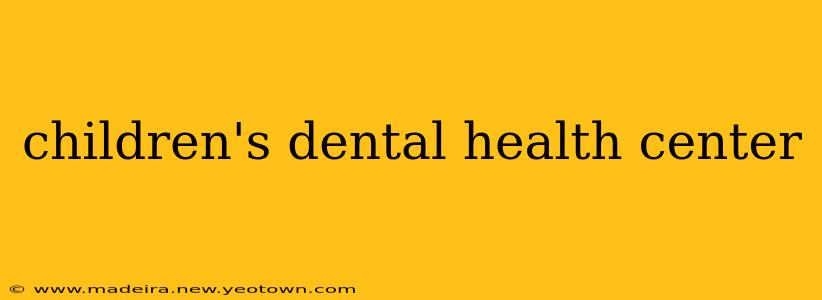 children's dental health center