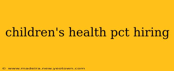 children's health pct hiring