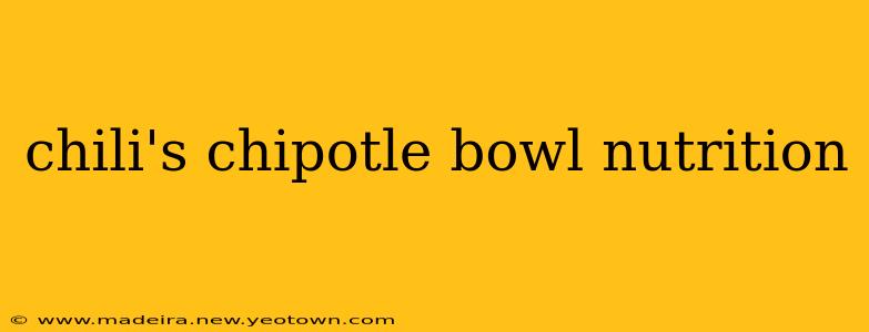 chili's chipotle bowl nutrition