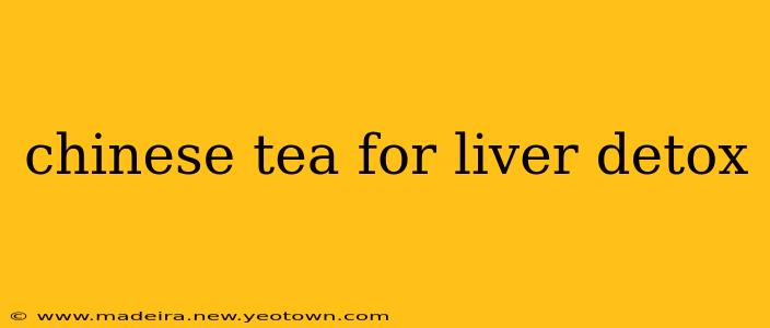 chinese tea for liver detox