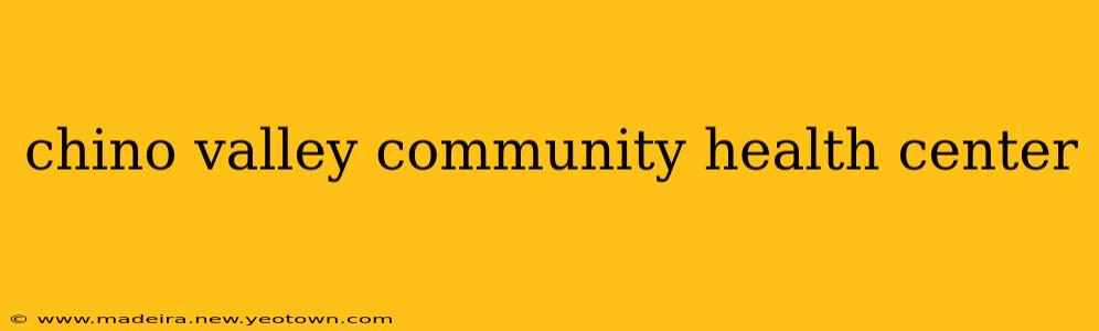 chino valley community health center