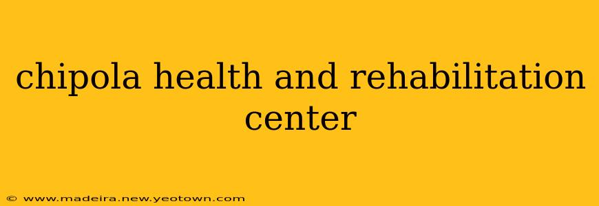 chipola health and rehabilitation center