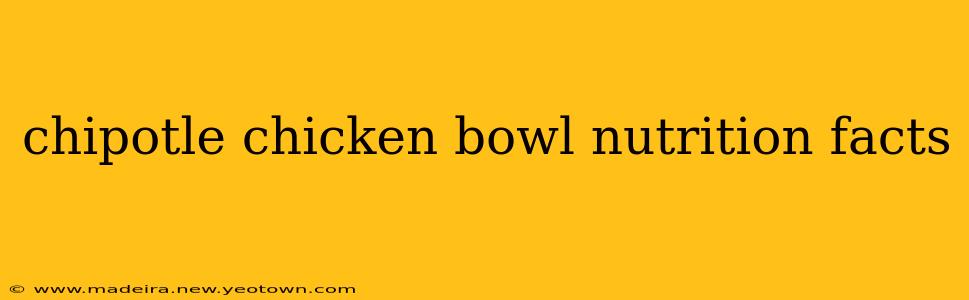 chipotle chicken bowl nutrition facts