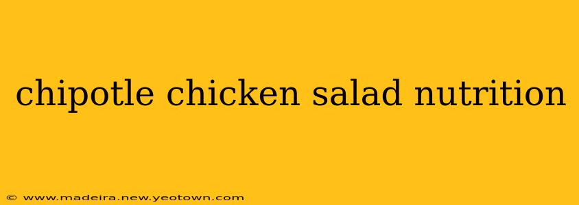 chipotle chicken salad nutrition