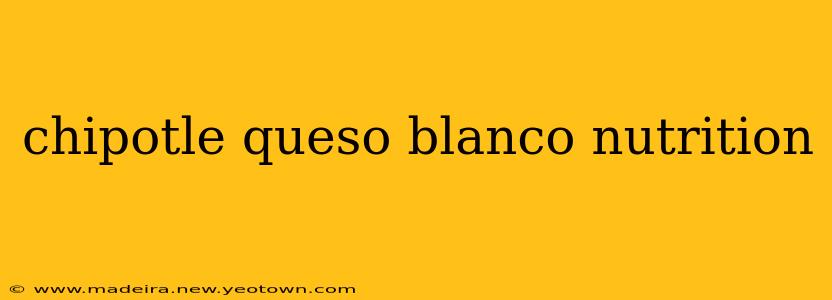 chipotle queso blanco nutrition