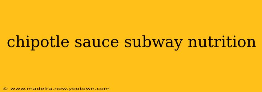 chipotle sauce subway nutrition