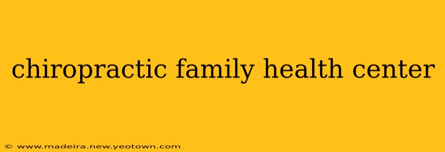 chiropractic family health center