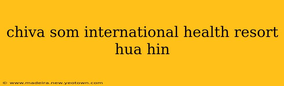 chiva som international health resort hua hin