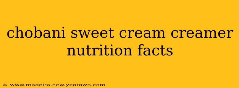 chobani sweet cream creamer nutrition facts